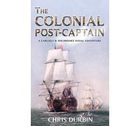 The Colonial Post-Captain: A Carlisle and Holbrooke Naval Adventure: 1