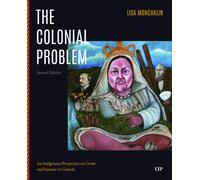 The Colonial Problem : An Indigenous Perspective on Crime and Injustice in Canada