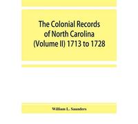 The Colonial records of North Carolina (Volume II) 1713 to 1728