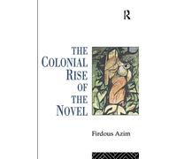 The Colonial Rise of the Novel: From Aphra Behn to Charlotte Bronte