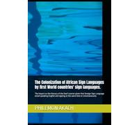 The Colonization of African Sign Languages by first World countries' sign languages.: The Impact on the literacy of the Deaf Learner given that ... signing at the same time or simultaneously
