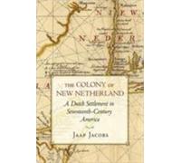 The Colony of New Netherland - A Dutch Settlement in Seventeenth-Century Americ…