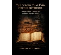 The Colony That Paid for the Metropole: Imperial Economic Extraction and the Balance Sheets Left Behind