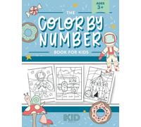 The Color by Number Book for Kids: Over 50 Cute Coloring Designs Including Cute Animals, Exciting Scenes, and Yummy Treats