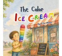 The Color Ice Cream: A Rainbow Ice Cream Book About Big Feelings, Emotions, Confidence, Creativity, and Emotional Growth