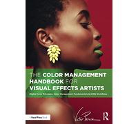 The Color Management Handbook for Visual Effects Artists