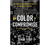 The Color of Compromise: The Truth about the American Church’s Complicity in Racism