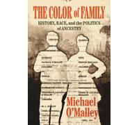 The Color of Family : History, Race, and the Politics of Ancestry