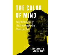 The Color of Mind: Why the Origins of the Achievement Gap Matter for Justice (History and Philosophy of Education Series)