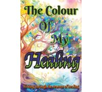 The Color Of My Healing: Writing through the seasons of healing