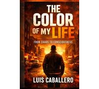 THE COLOR OF MY LIFE: From Chaos to Consciousness