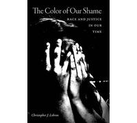The Color of Our Shame: Race and Justice in Our Time by Christopher J. Lebron (E