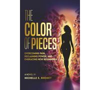 The Color of Pieces: Overcoming Pain, Reclaiming Power, and Embracing New Beginnings (The Color of Her Story Series)