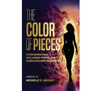 The Color of Pieces: Overcoming Pain, Reclaiming Power, and Embracing New Beginnings (The Color of Her Story Series)