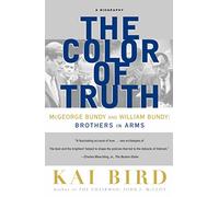 The Color of Truth – McGeorge Bundy and William Bundy: Brothers in Arms