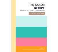 The Color Recipe: Palettes of Color Combinations, Studio Edition Vol. 1, Pop & Vivid Shades (The Playful Palette)
