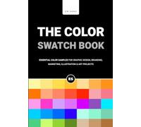 The Color Swatch Book: Essential Color Samples for Graphic Design, Branding, Marketing, Illustration and Art Projects