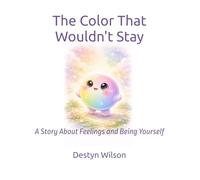 The Color That Wouldn't Stay: A Story About Feelings and Being Yourself