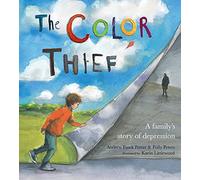 The Color Thief: A Parents Depression: A Family's Story of Depression