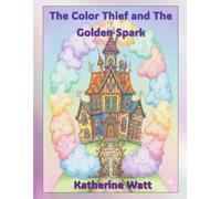 The Color Thief and The Golden Spark (The Heart-To-Heart Series)