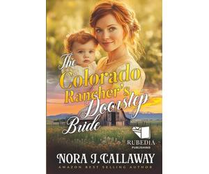 The Colorado Rancher's Doorstep Bride: A Western Historical Romance Book