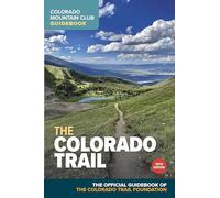 The Colorado Trail: The Official Guidebook of the Colorado Trail Foundation (Colorado Mountain Club Guidebooks)