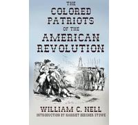 The Colored Patriots of the American Revolution: With Sketches of Several Distinguished Colored Persons