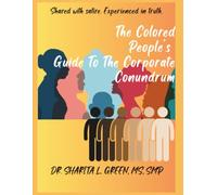 The Colored People’s Guide To The Corporate Conundrum: Shared with satire. Experienced in truth.