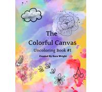 The Colorful Cavas - Uncoloring Book #1 - 48 Colorful Pages, You create the lines: Instead of providing outlines to color in, it offers colorful pages ... Colorful Canvas - Uncoloring Book Series)