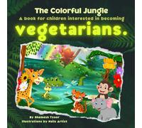 The Colorful Jungle: A book for children interested in becoming vegetarians.: 1 (Bedtime Stories for Toddlers - excellent books for Tiny Tots)