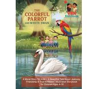 The Colorful Parrot and the White Swan: A Moral Story for Kids - A Beautiful Tale About Jealousy, Friendship & True Kindness | Illustrated Storybook for Children Ages 4-10