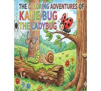 The Coloring Adventures of Katie Bug the Ladybug