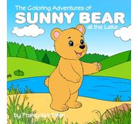 The Coloring Adventures of Sunny Bear at the Lake: A Peaceful Coloring Storybook Adventure by the Water