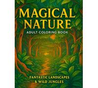 The Coloring Book "Magical nature": Fantastic landscapes & Wild jungles