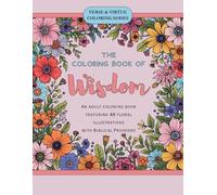 The Coloring Book of Wisdom: An Adult Coloring Book featuring 48 Floral Illustrations with Biblical Proverbs