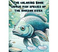 The Coloring Book: Unique Fish Species of the Amazon River: The Coloring Book: Unique Fish Species of the Amazon River