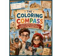 The Coloring Compass: Discover Famous Landmarks, Countries & Flags Through Coloring and Fun Activities