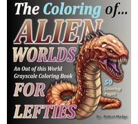The Coloring of... ALIEN WORLDS: An Out of this World Grayscale Coloring Book (The Coloring of... Coloring Book Series)