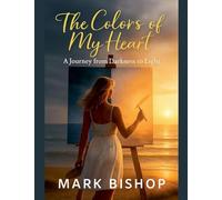 The Colors of My Heart: A Journey from Darkness to Light