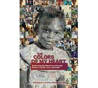 The Colors of My Heart: Embracing My Blackness Through History, Family,Fear, and Faith