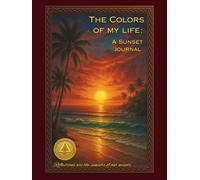 The Colors of My Life: Sunset Journal for Reflection, Gratitude, and Embracing Life’s Beautiful Moments