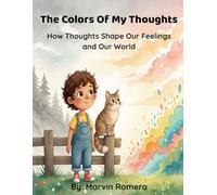 The Colors Of My Thoughts: How Thoughts Shape Our Feelings and Our World