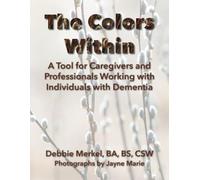 The Colors Within: A Tool for Caregivers and Professionals Working with Individuals with Dementia