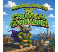 The Colossal Commander: The Incredible Adventures of a Giant-Sized Hero