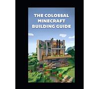 The Colossal Minecraft Building Guide: Minecraft Pocket Edition Guide: Ultimate Minecraft (Un-Official hacks)