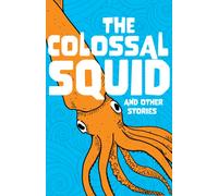 The Colossal Squid and Other Stories : Start the Code Anthology
