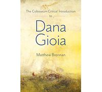 The Colosseum Critical Introduction to Dana Gioia