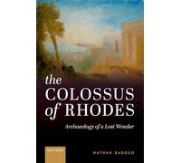 The Colossus of Rhodes: Archaeology of a Lost Wonder