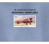 The Colour Encyclopedia of Incredible Aeroplanes