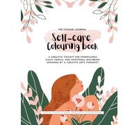 The Colour Journal: Self Care Colouring Book: Mindfulness Practices, Neuroscience-Based Reflections & Therapeutic Activities for Adults.